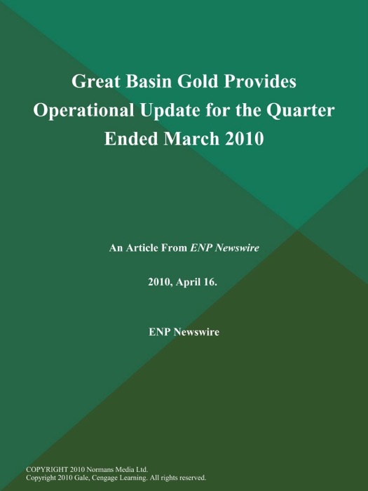 Great Basin Gold Provides Operational Update for the Quarter Ended March 2010