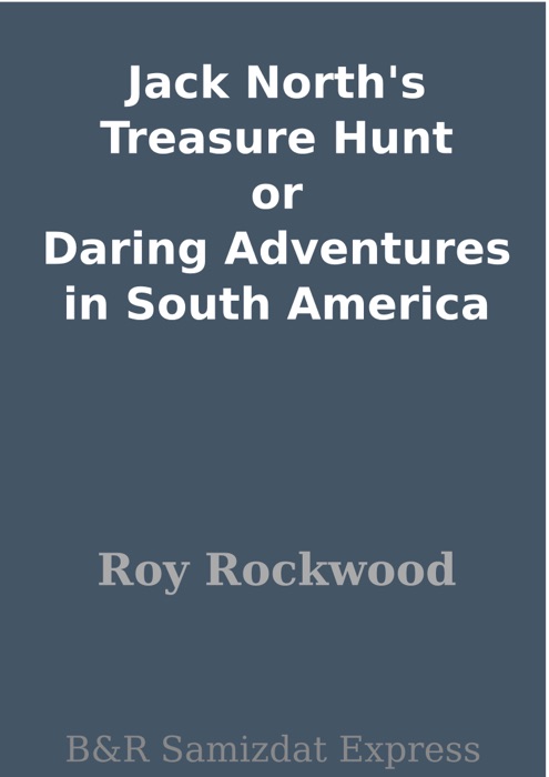 Jack North's Treasure Hunt or Daring Adventures in South America