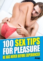 100 Sex Tips for Pleasure - He Has Never Before Experienced