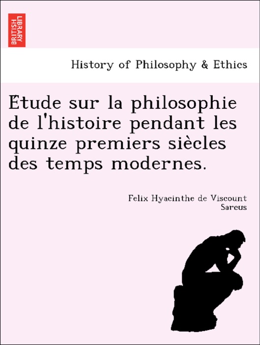 Étude sur la philosophie de l'histoire pendant les quinze premiers siècles des temps modernes.