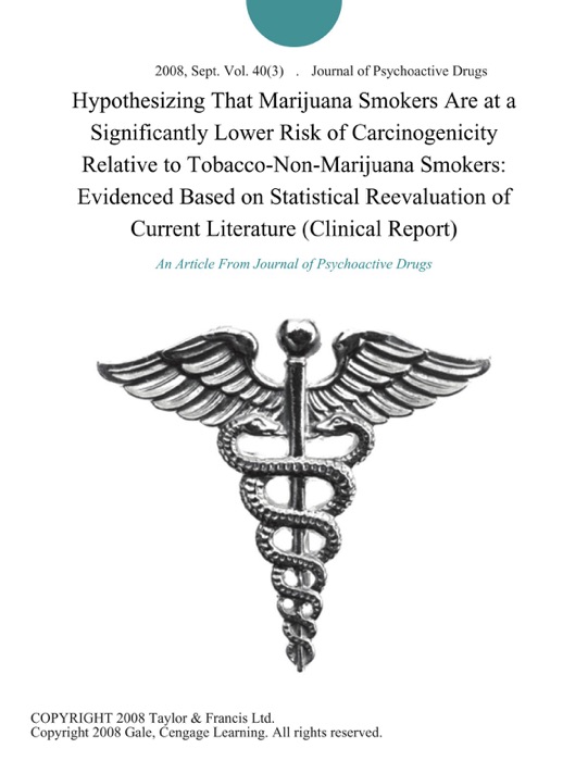 Hypothesizing That Marijuana Smokers Are at a Significantly Lower Risk of Carcinogenicity Relative to Tobacco-Non-Marijuana Smokers: Evidenced Based on Statistical Reevaluation of Current Literature (Clinical Report)