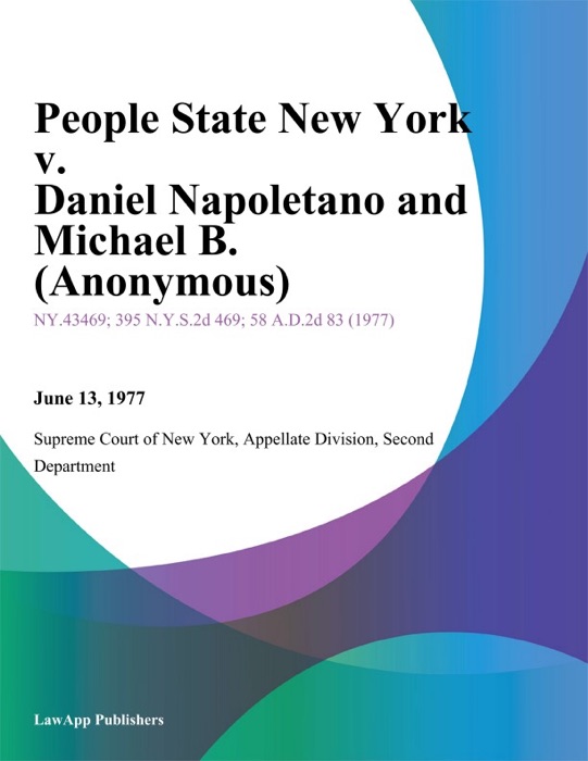 People State New York v. Daniel Napoletano and Michael B. (Anonymous)