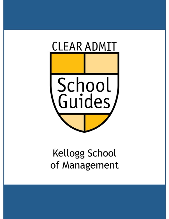 Clear Admit School Guide: The Kellogg School of Management