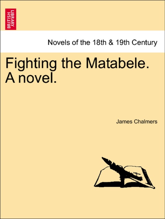 Fighting the Matabele. A novel.