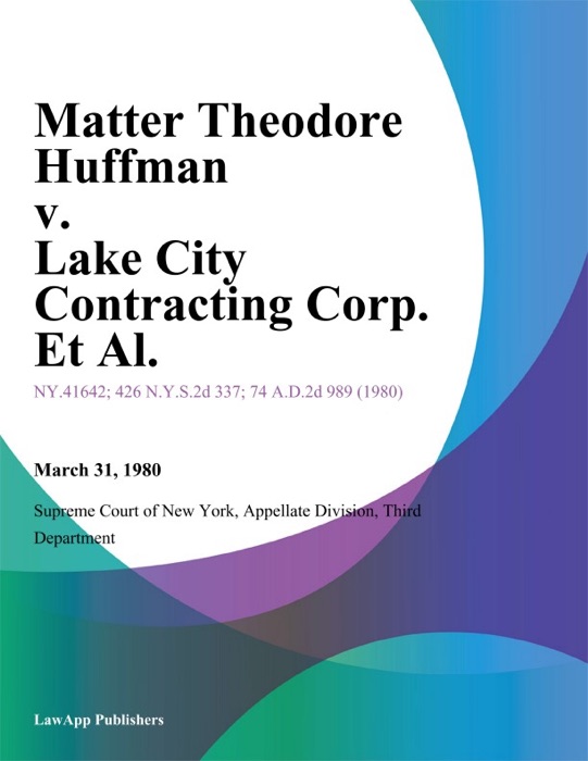 Matter Theodore Huffman v. Lake City Contracting Corp. Et Al.