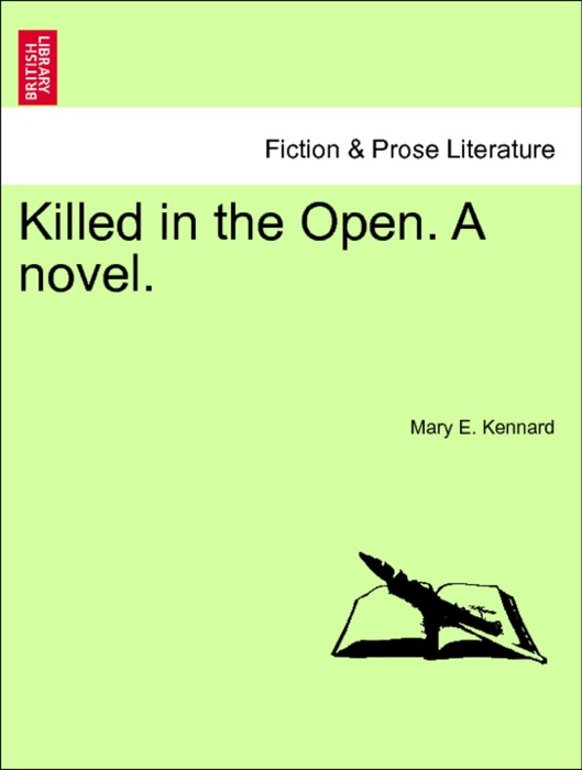 Killed in the Open. A novel. Vol. I