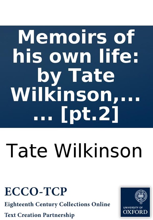 Memoirs of his own life: by Tate Wilkinson, ... In four volumes. ... [pt.2]