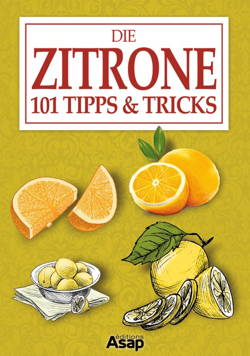 Die Zitrone: 101 Tipps & Tricks