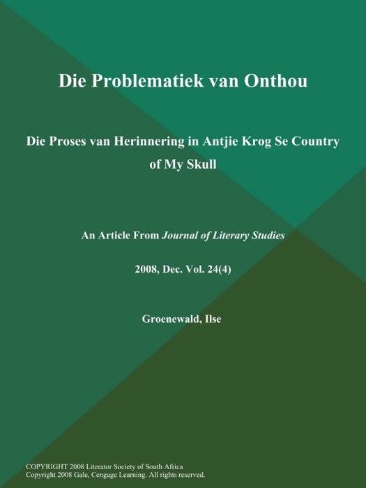 Die Problematiek van Onthou: Die Proses van Herinnering in Antjie Krog Se Country of My Skull