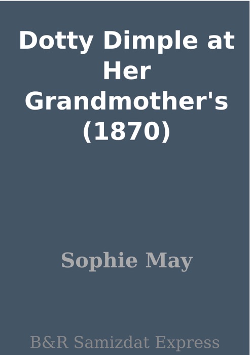 Dotty Dimple at Her Grandmother's (1870)