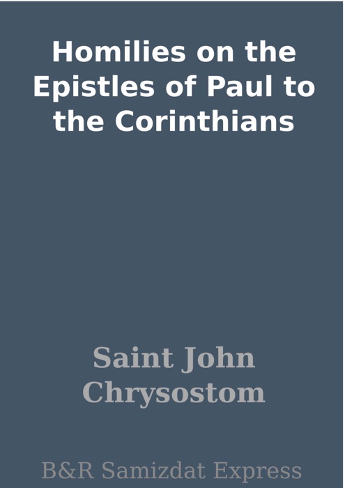 Homilies on the Epistles of Paul to the Corinthians