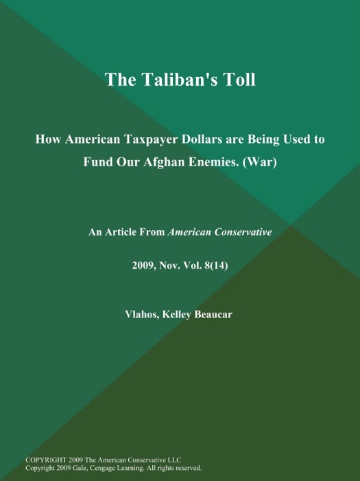The Taliban's Toll: How American Taxpayer Dollars are Being Used to Fund Our Afghan Enemies (War)
