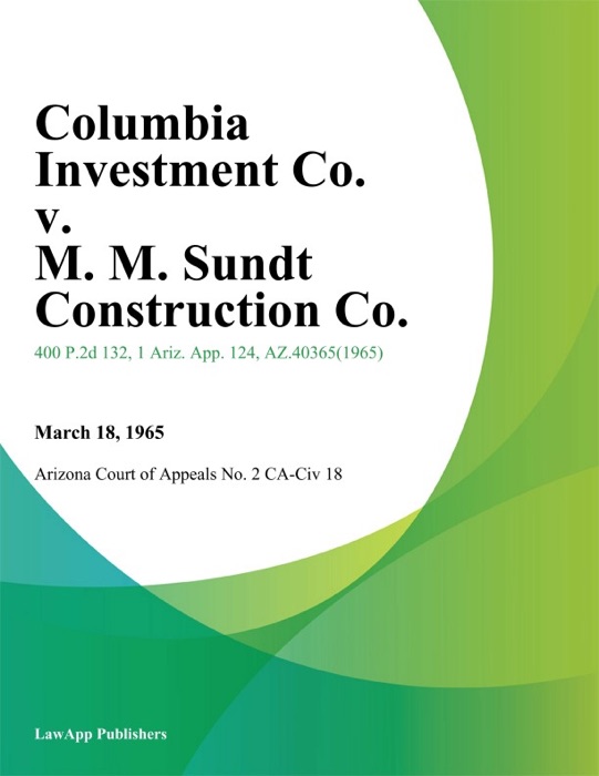 Columbia Investment Co. V. M. M. Sundt Construction Co.