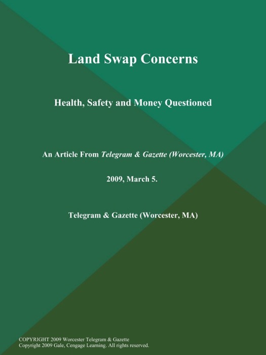 Land Swap Concerns; Health, Safety and Money Questioned