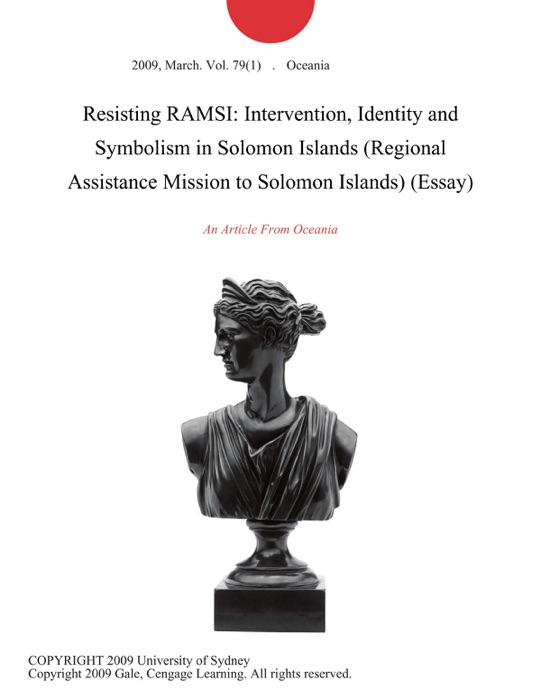 Resisting RAMSI: Intervention, Identity and Symbolism in Solomon Islands (Regional Assistance Mission to Solomon Islands) (Essay)