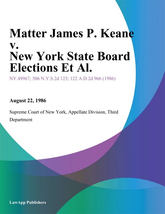 Matter James P. Keane v. New York State Board Elections Et Al.