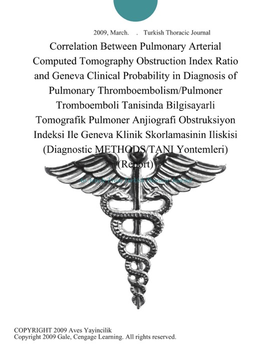 Correlation Between Pulmonary Arterial Computed Tomography Obstruction Index Ratio and Geneva Clinical Probability in Diagnosis of Pulmonary Thromboembolism/Pulmoner Tromboemboli Tanisinda Bilgisayarli Tomografik Pulmoner Anjiografi Obstruksiyon Indeksi Ile Geneva Klinik Skorlamasinin Iliskisi (Diagnostic METHODS/TANI Yontemleri) (Report)