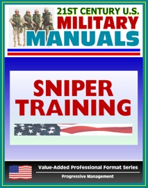 21ST CENTURY U.S. MILITARY MANUALS: SNIPER TRAINING - FM 23-10 - MARKSMANSHIP, EQUIPMENT, BALLISTICS, WEAPON CAPABILITIES, SNIPING TECHNIQUES (VALUE-ADDED PROFESSIONAL FORMAT SERIES)