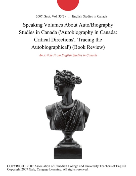 Speaking Volumes About Auto/Biography Studies in Canada ('Autobiography in Canada: Critical Directions', 'Tracing the Autobiographical') (Book Review)