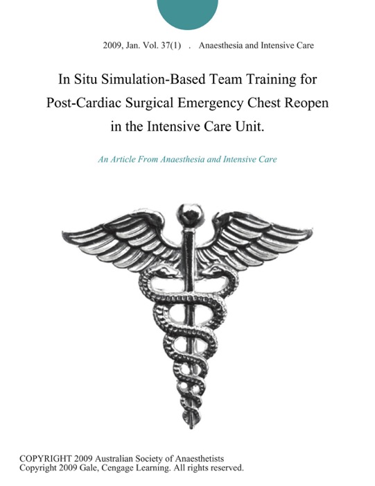 In Situ Simulation-Based Team Training for Post-Cardiac Surgical Emergency Chest Reopen in the Intensive Care Unit.