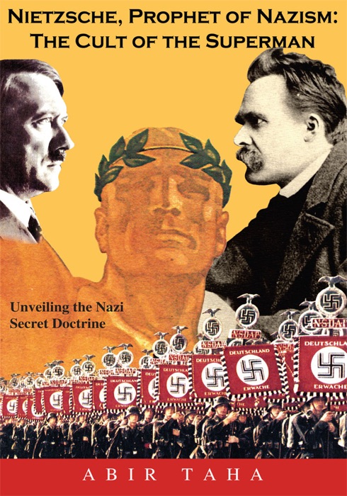 Nietzsche, Prophet of Nazism : the Cult of the Superman; Unveiling the Nazi Secret Doctrine