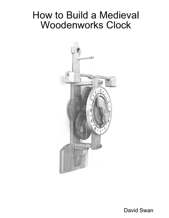 How to Build a Medieval Woodenworks Clock
