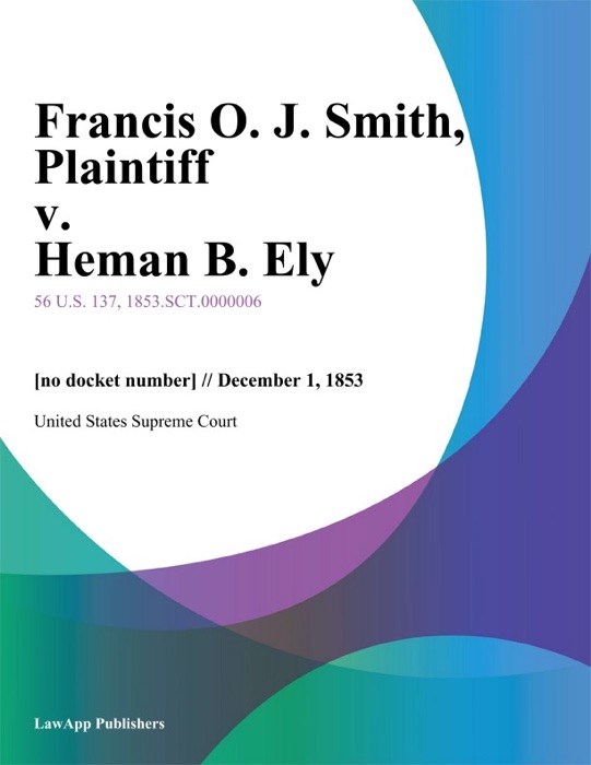 Francis O. J. Smith, Plaintiff v. Heman B. Ely