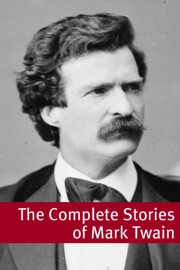 THE STORIES OF MARK TWAIN (WITH COMMENTARY, MARK TWAIN BIOGRAPHY, AND PLOT SUMMARIES)