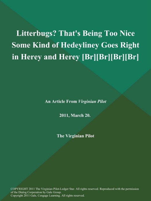 Litterbugs? That's Being Too Nice Some Kind of Hedeyliney Goes Right in Herey and Herey [Br][Br][Br][Br]