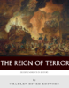 Decisive Moments In History: The Reign of Terror - Charles River Editors