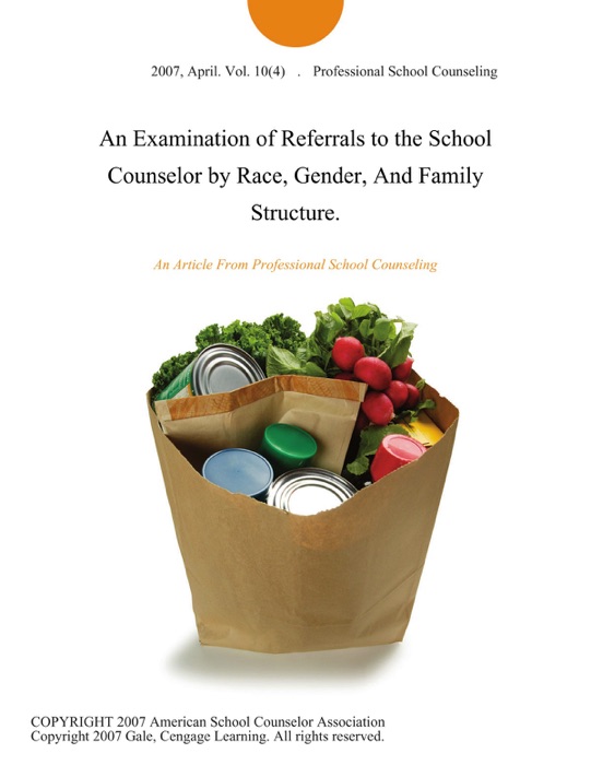 An Examination of Referrals to the School Counselor by Race, Gender, And Family Structure.