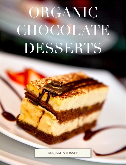 Organic Chocolate Desserts by Benjamin Kissée on Apple Books