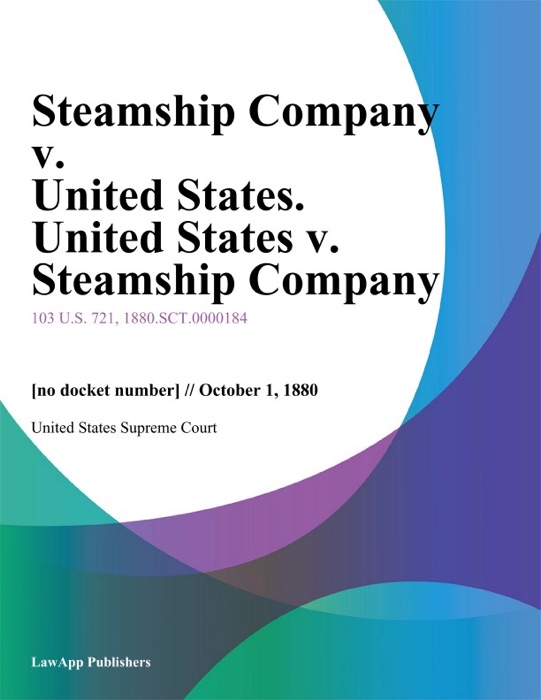 Steamship Company v. United States. United States v. Steamship Company