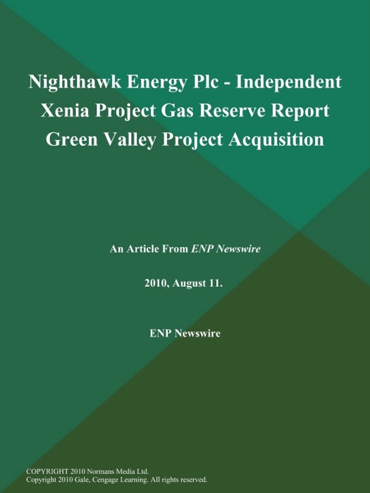 Nighthawk Energy Plc - Independent Xenia Project Gas Reserve Report Green Valley Project Acquisition