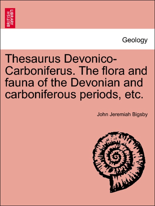 Thesaurus Devonico-Carboniferus. The flora and fauna of the Devonian and carboniferous periods, etc.