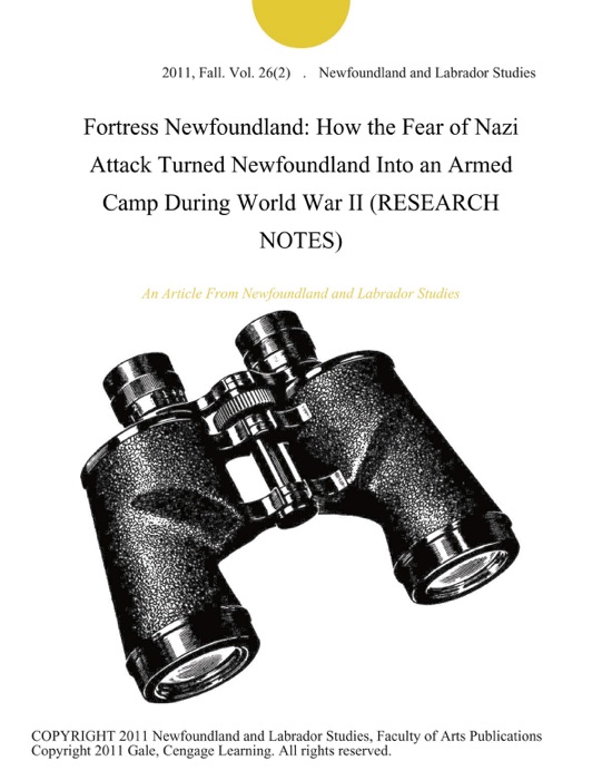 Fortress Newfoundland: How the Fear of Nazi Attack Turned Newfoundland Into an Armed Camp During World War II (RESEARCH NOTES)