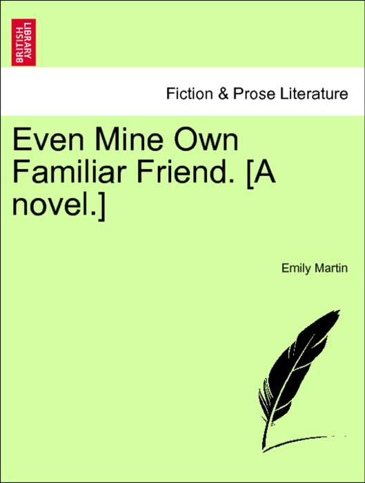 Even Mine Own Familiar Friend. [A novel.] VOL. II.