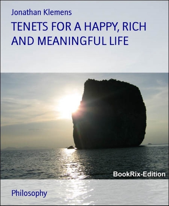 Tenets for a Happy, Rich and Meaningful Life