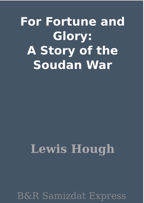 For Fortune and Glory: A Story of the Soudan War