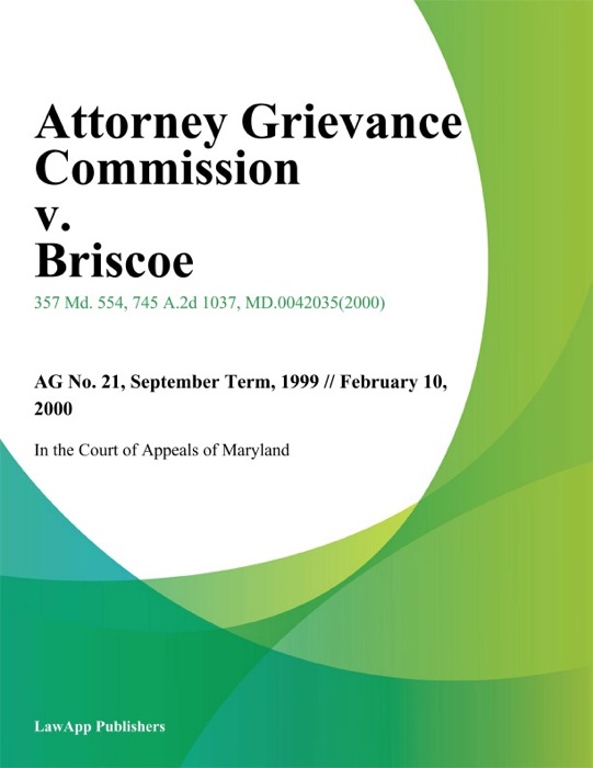 [Download] "Attorney Grievance Commission V. Briscoe" by In the Court of Appeals of Maryland