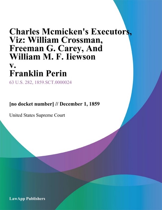 Charles Mcmicken's Executors, Viz: William Crossman, Freeman G. Carey, And William M. F. Iiewson v. Franklin Perin