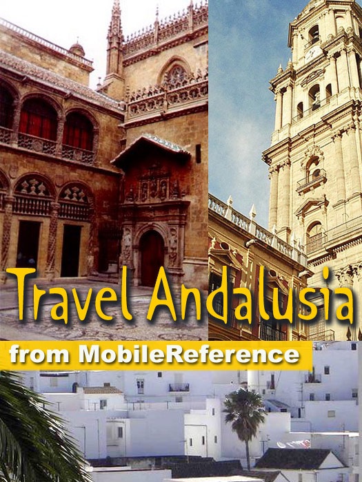 Andalusia, Spain Travel Guide: Incl: Andalucia, Cordoba, Granada, Seville, Costa de la Luz, Costa del Sol & more. Illustrated Guide, Phrasebook & Maps. (Mobi Travel)
