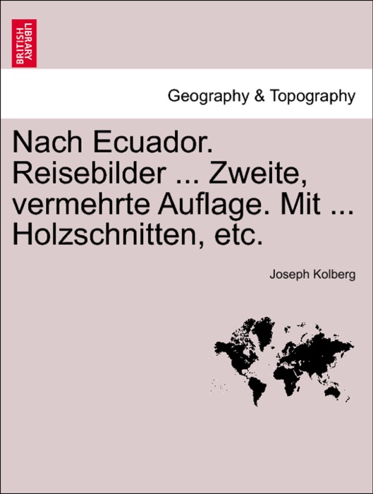 Nach Ecuador. Reisebilder ... Zweite, vermehrte Auflage. Mit ... Holzschnitten, etc.