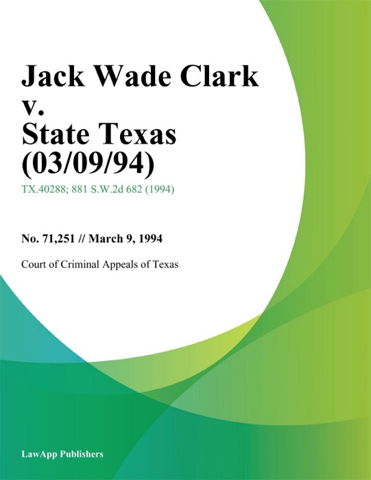 Jack Wade Clark V. State Texas (03/09/94)