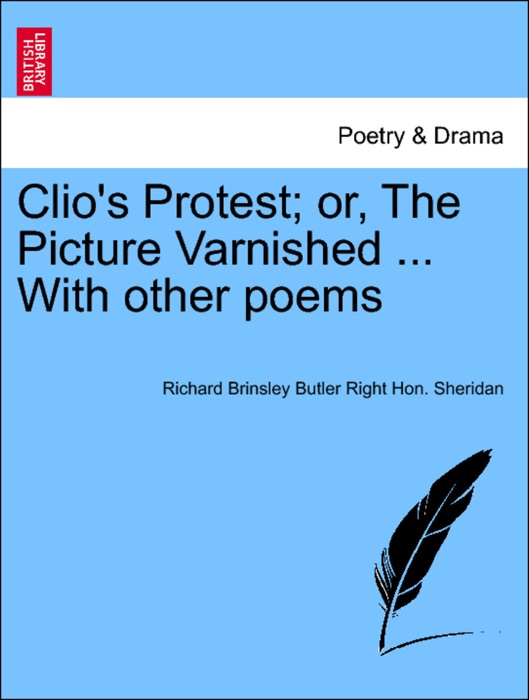 Clio's Protest; or, The Picture Varnished ... With other poems