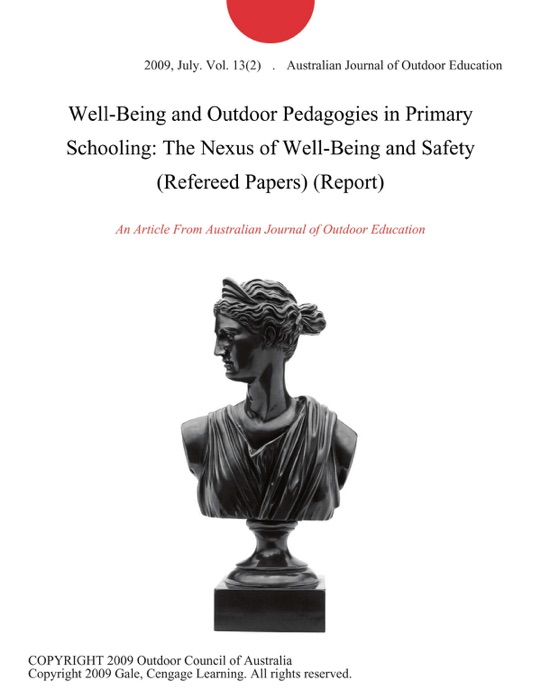 Well-Being and Outdoor Pedagogies in Primary Schooling: The Nexus of Well-Being and Safety (Refereed Papers) (Report)