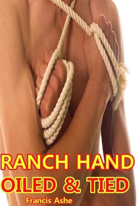 Ranch Hand: Oiled & Tied (MM BDSM)