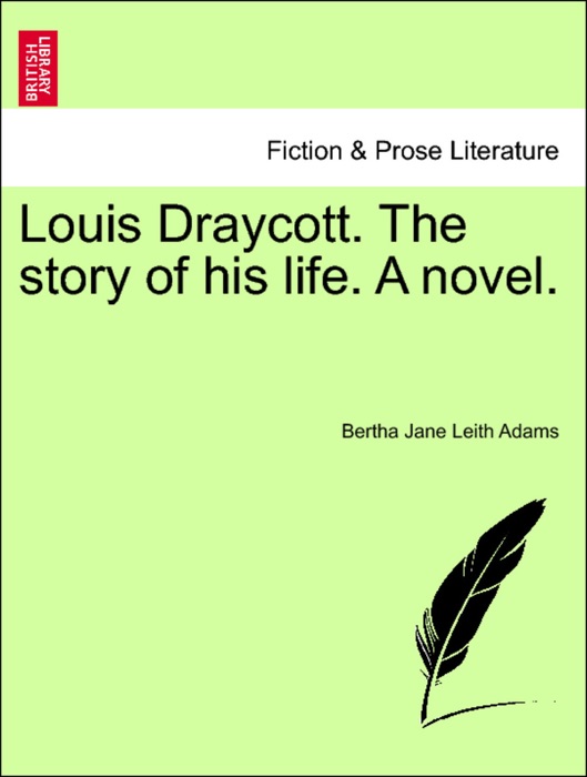 Louis Draycott. The story of his life. A novel. Second Edition.