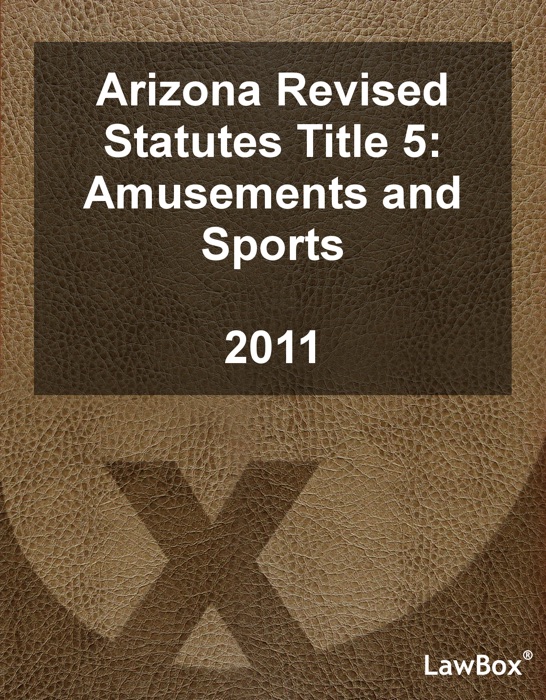 Arizona Revised Statutes Title 5 2011