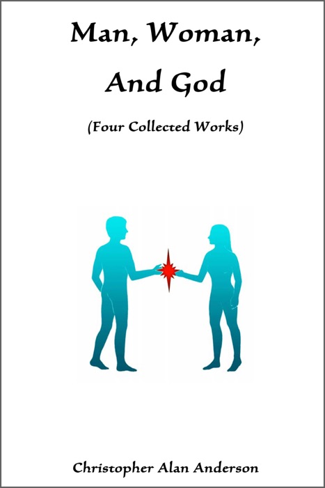 Man, Woman, and God: Four Collected Works